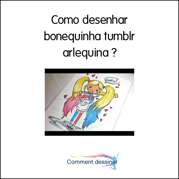 Como desenhar bonequinha tumblr arlequina